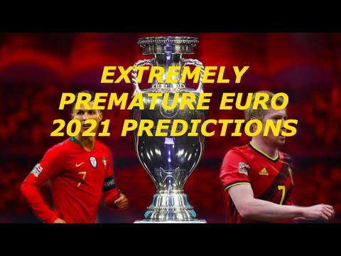 EXTREMELY PREMATURE EURO 2021 PREDICTIONS!