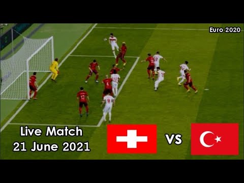 Switzerland vs Turkey - Live Match 20 June 2021 UEFA Euro 2020