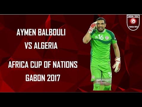 AYMEN BALBOULI   VS ALGERIA    AFRICA  CUP  OF NATIONS  GABON 2017