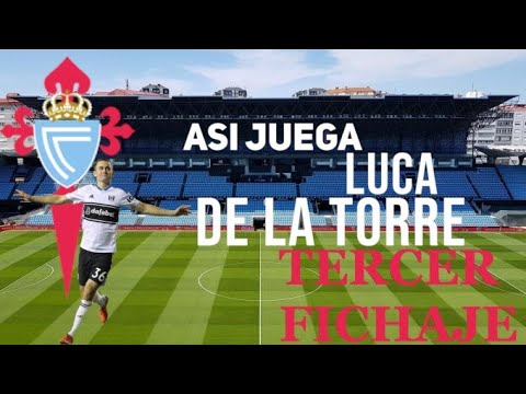 LUCA DE LA TORRE FICHA POR EL CELTA DE VIGO  ASI JUEGA EL ESTADOUNIDENSE