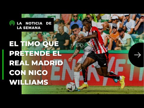 El TIMO que pretende el Real Madrid con Nico Williams | ElGolDigital