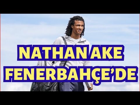 Nathan Ake Fenerbahçe’de! Dünya Yıldızı Geliyor..!