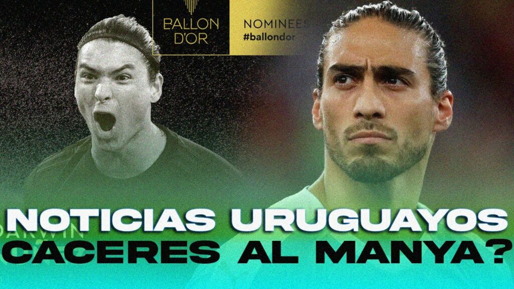 👀 MARTÍN CÁCERES CERCA de PEÑAROL ? + DARWIN NUÑEZ NOMINADO al BALÓN de ORO
