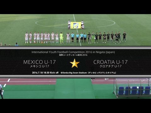 Mexico U-17 - Croatia U-17 / International Youth Football Competition 2016 in Niigata (Japan)