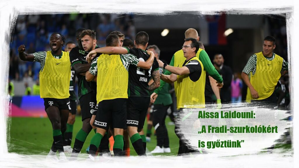 FM | Aissa Laidouni: „A Fradi-szurkolókért is győztünk” | 2022.07.27.