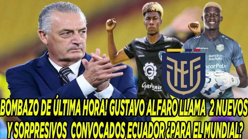 ÚLTIMA HORA! GUSTAVO ALFARO LLAMA  2 NUEVOS Y SORPRESIVOS CONVOCADOS ECUADOR ¿PARA EL MUNDIAL?