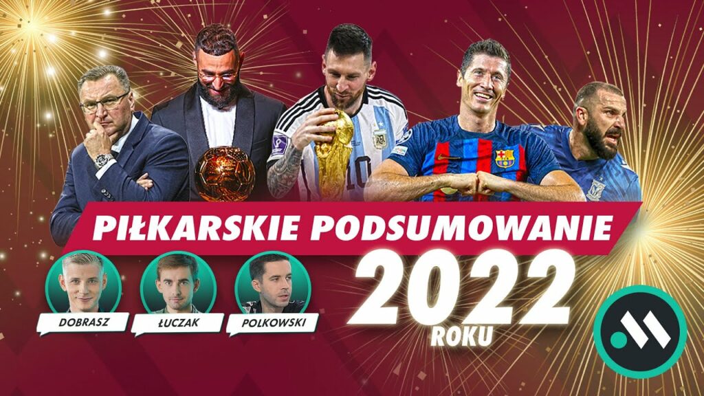 PIŁKARSKIE HITY I KITY 2022. DOBRASZ, ŁUCZAK, POLKOWSKI PODSUMOWUJĄ ROK