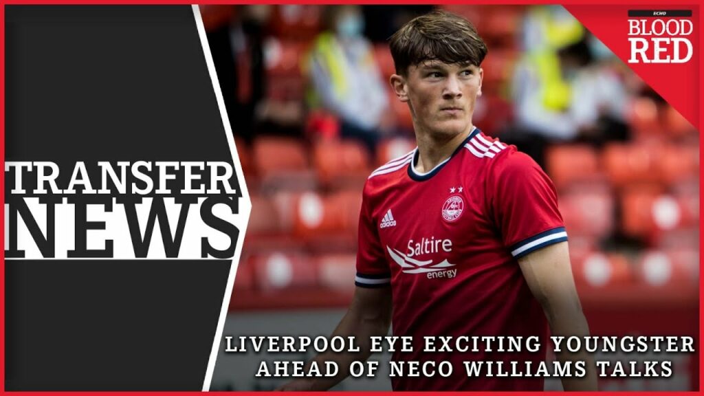Liverpool eyeing Calvin Ramsay with Neco Williams transfer talks planned | Transfer News