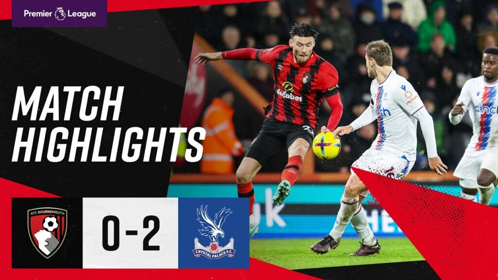 Ayew and Eze score for visitors | AFC Bournemouth 0-2 Crystal Palace