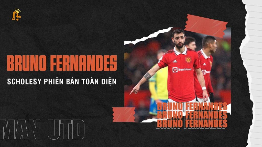 BRUNO FERNANDES: SCHOLESY PHIÊN BẢN TOÀN DIỆN