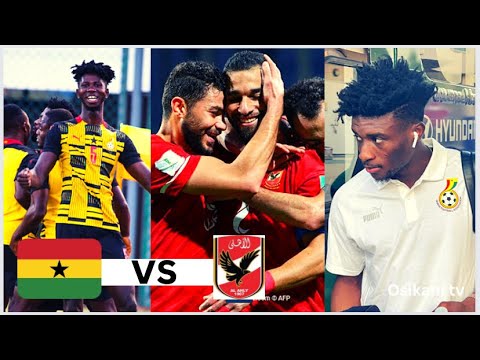 🇬🇭GHANA vs AL AHLY🇪🇬 - KUDUS MOHAMMED TO GERMANY - BLACK STARS STRIKER IS BACK- ATI-ZIGI & PELÉ