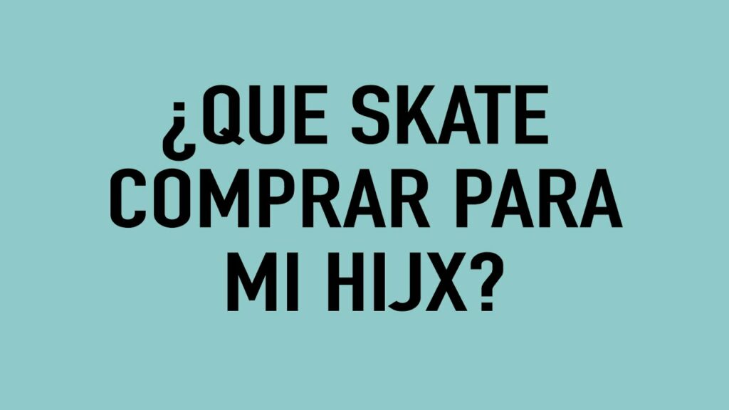 ¿Que skate comprar para mi hijx? ¿Que skate comprar para mi hijx?