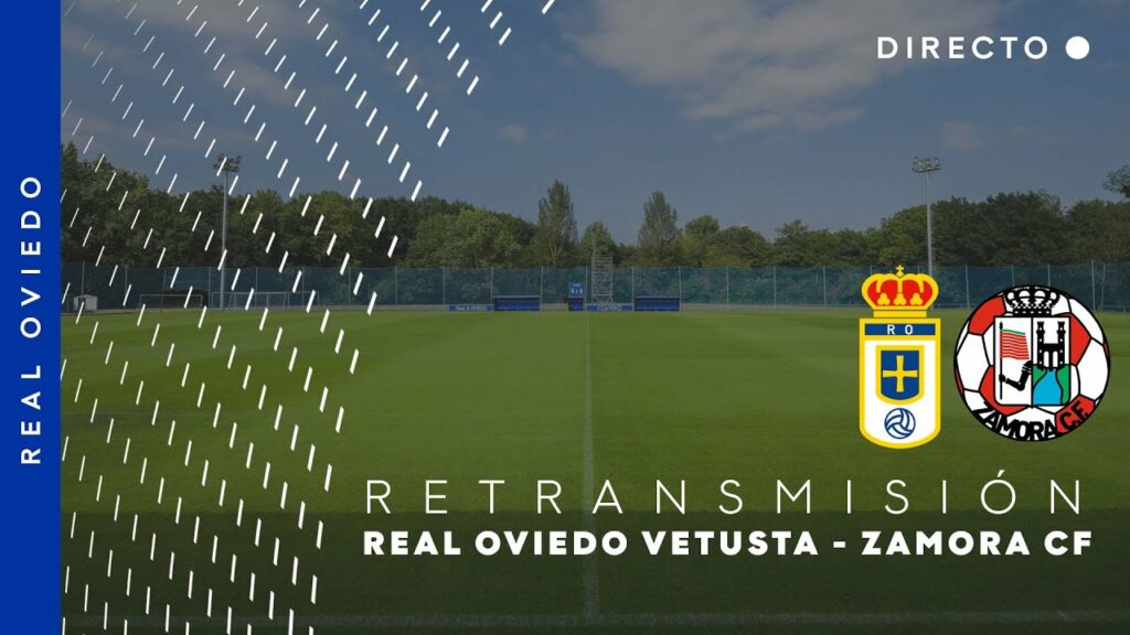EN DIRECTO 📺 Real Oviedo Vetusta - Zamora CF