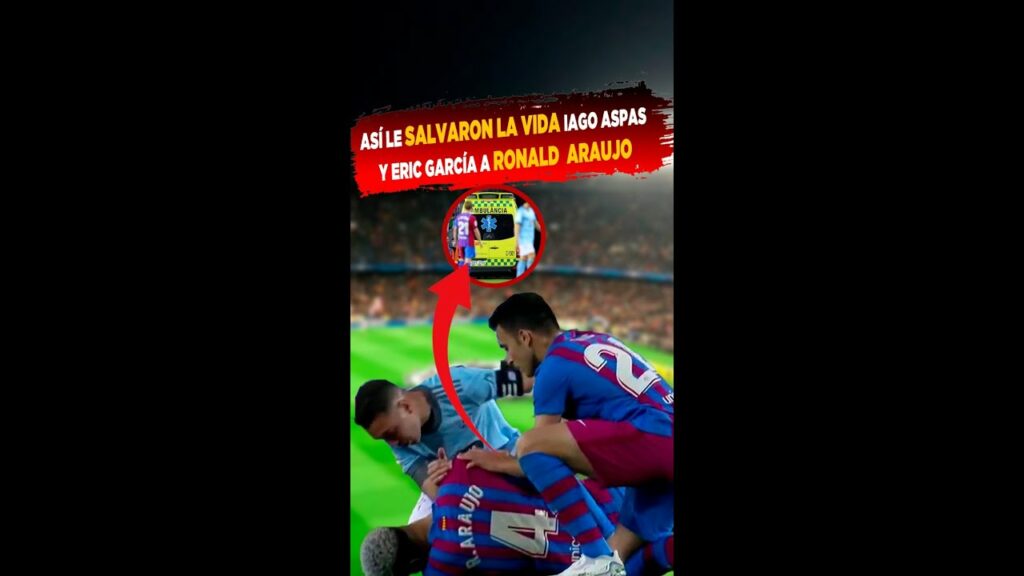 Así le SALVARON LA VIDA IAGO ASPAS y ERIC GARCÍA a RONALD  ARAUJO 🚑🔥😨