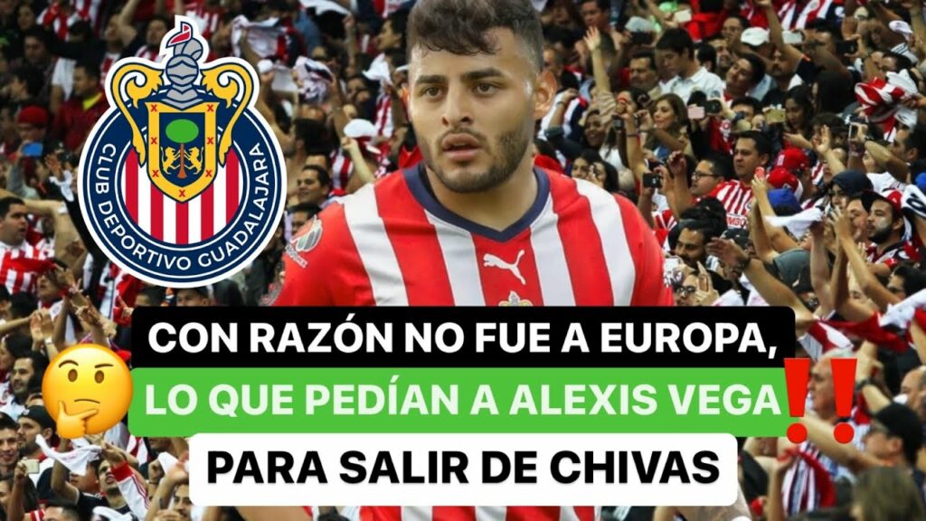 ❗️Con razón no fue a Europa, lo que le pedían a Alexis Vega 🇲🇽 para salir de Chivas 🔴