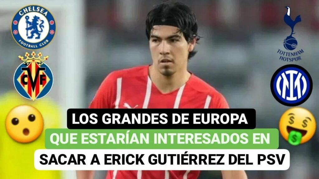 🚨Los grandes de Europa que estarían interesados en sacar a Erick Gutiérrez del PSV😮