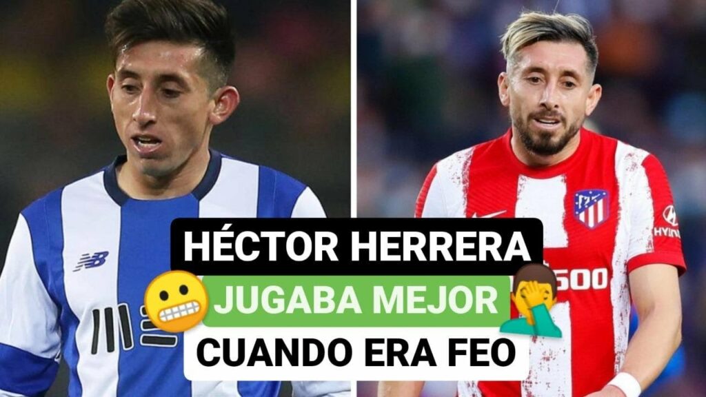 🔥 Héctor Herrera jugaba mejor cuando era feo 😱🤔
