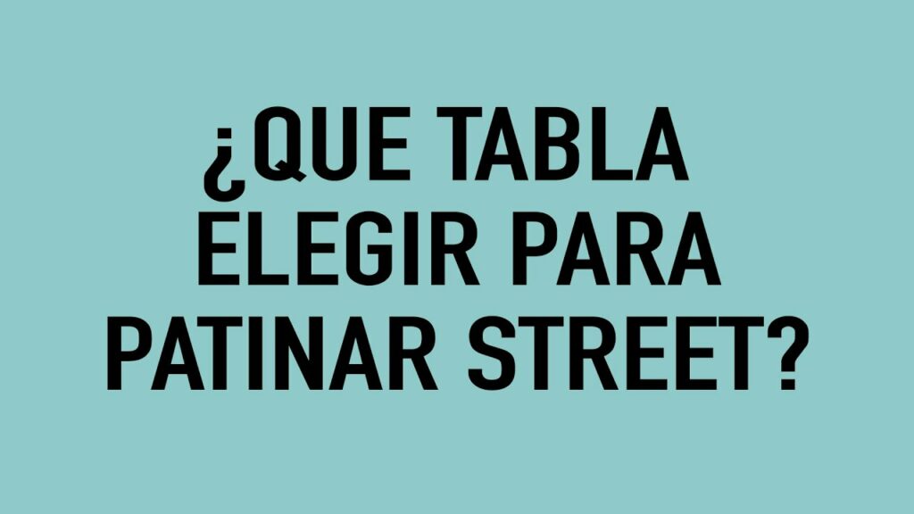 ¿Que tabla elegir para patinar street?