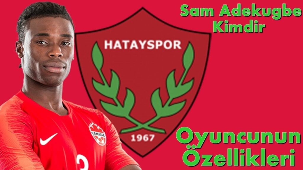 Hatayspor Transfer Haberleri; Sam Adekugbe Kimdir? Özellikleri,Takıma Katacakları, İstatistikleri