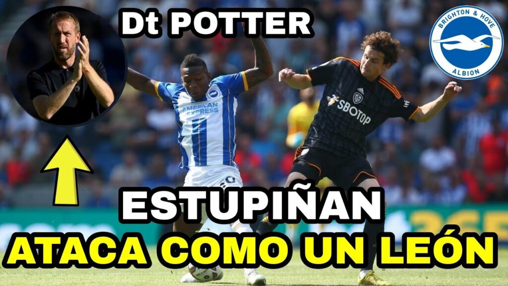 ASÍ dijo: Graham Potter a PERVIS ESTUPIÑAN vs Leeds 🇬🇧🇪🇨 ¡¡es un líder!!