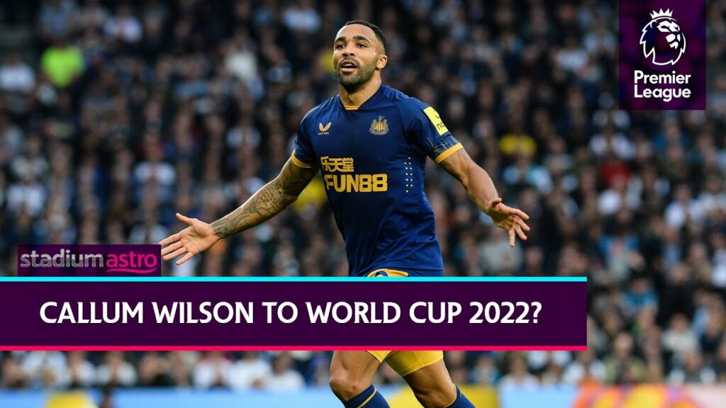 Will Callum Wilson make the England squad for World Cup Qatar 2022? | Astro SuperSport