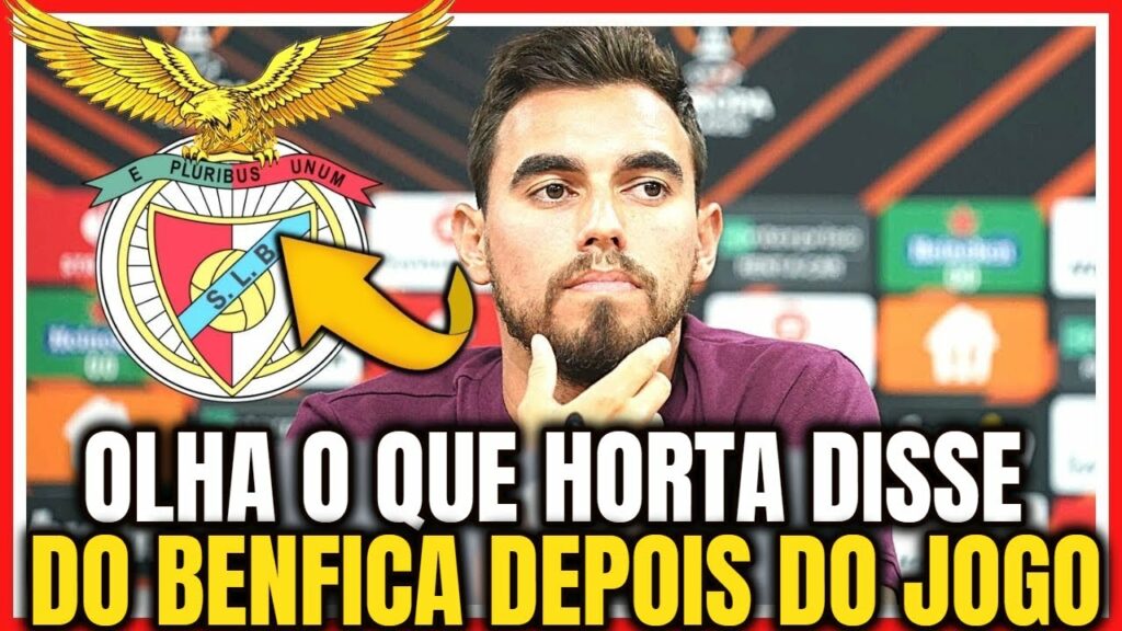 😱ACABOU DE SAIR! OLHA O QUE DISSE RICARDO HORTA DEPOIS DO JOGO! NOTICIAS DO BENFICA HOJE! BENFICA