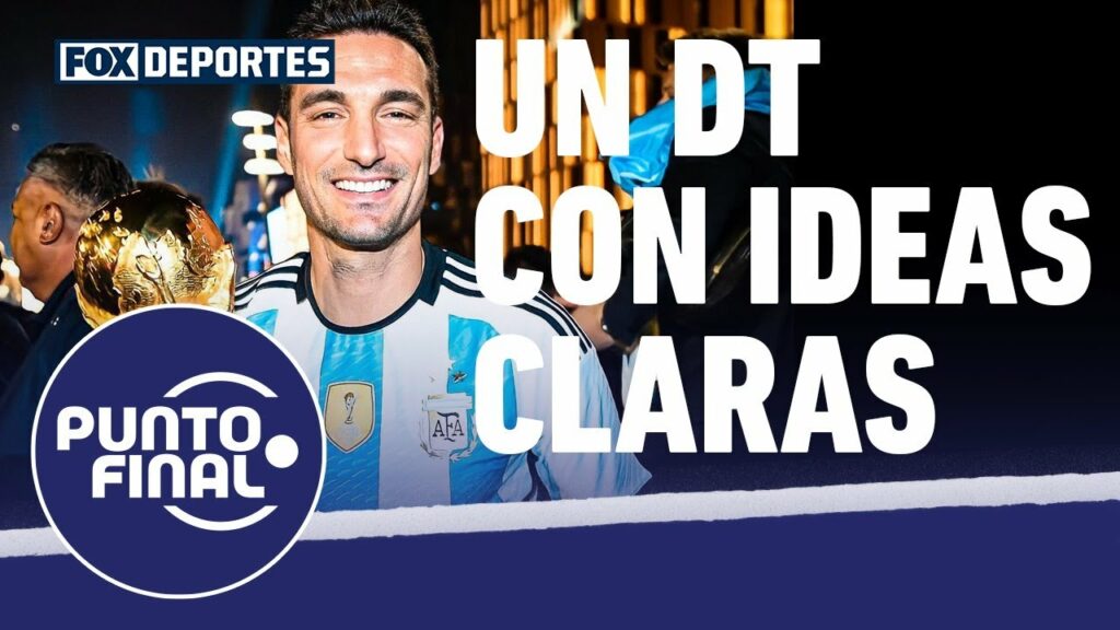 La importancia de Lionel Scaloni para Argentina: Punto Final