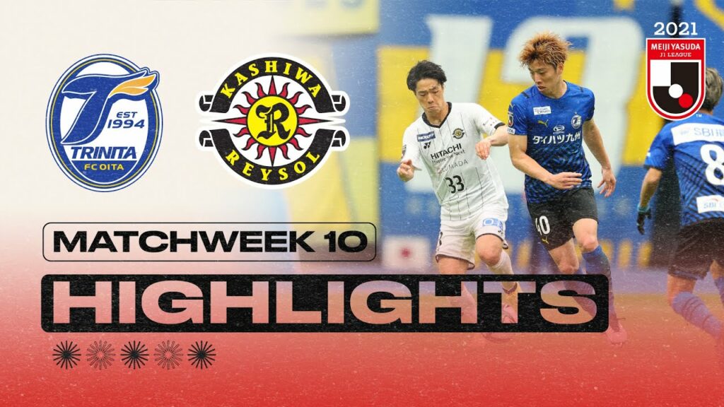 Oita Trinita vs. Kashiwa Reysol | Matchweek 10 | 2021 MEIJI YASUDA J1 LEAGUE