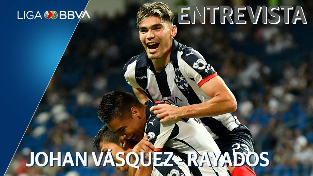 Entrevista | Johan Vásquez - Monterrey | Liga BBVA MX