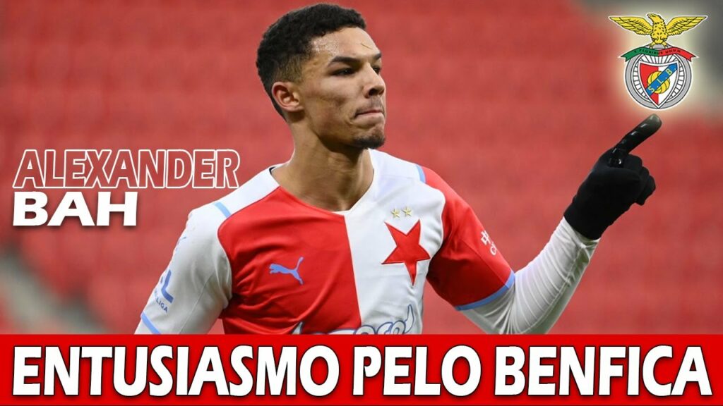 'NOTÍCIAS DO BENFICA': ALEXANDER BAH ENTUSIASMA-SE COM A IDEIA DE IR PARA O BENFICA