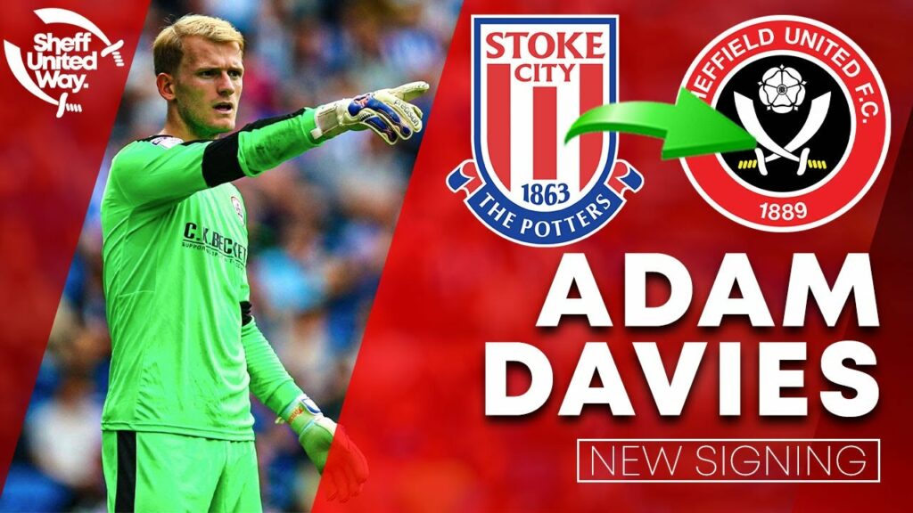ADAM DAVIES SIGNS FOR SHEFFIELD UNITED | Stoke City to Sheffield United Transfer ADAM DAVIES SIGNS FOR SHEFFIELD UNITED | Stoke City to Sheffield United Transfer