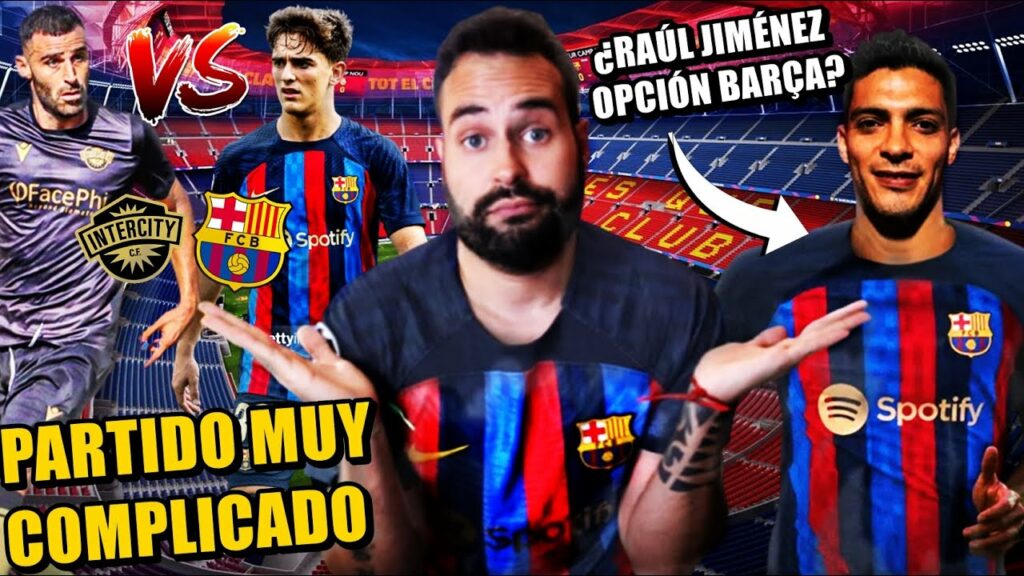 ⚽️PREVIA INTERCITY VS BARÇA ¡PARTIDO COMPLICADO! ¿RAÚL JIMÉNEZ OPCIÓN para el BARÇA? Lo ASEGURAN