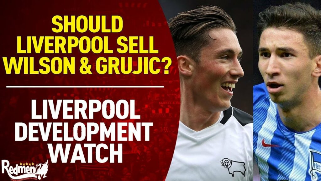 Should Liverpool SELL Harry Wilson & Marko Grujic? | Liverpool Development Watch Should Liverpool SELL Harry Wilson & Marko Grujic? | Liverpool Development Watch
