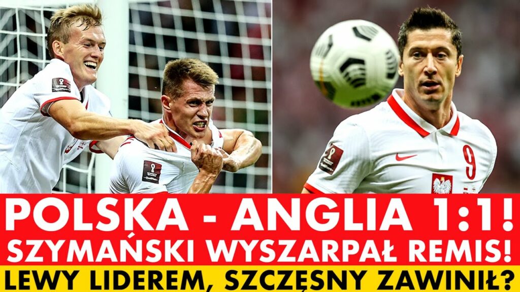 POLSKA - ANGLIA 1:1! SZYMAŃSKI WYSZARPAŁ REMIS! LEWANDOWSKI LIDEREM, SZCZĘSNY ZAWINIŁ?