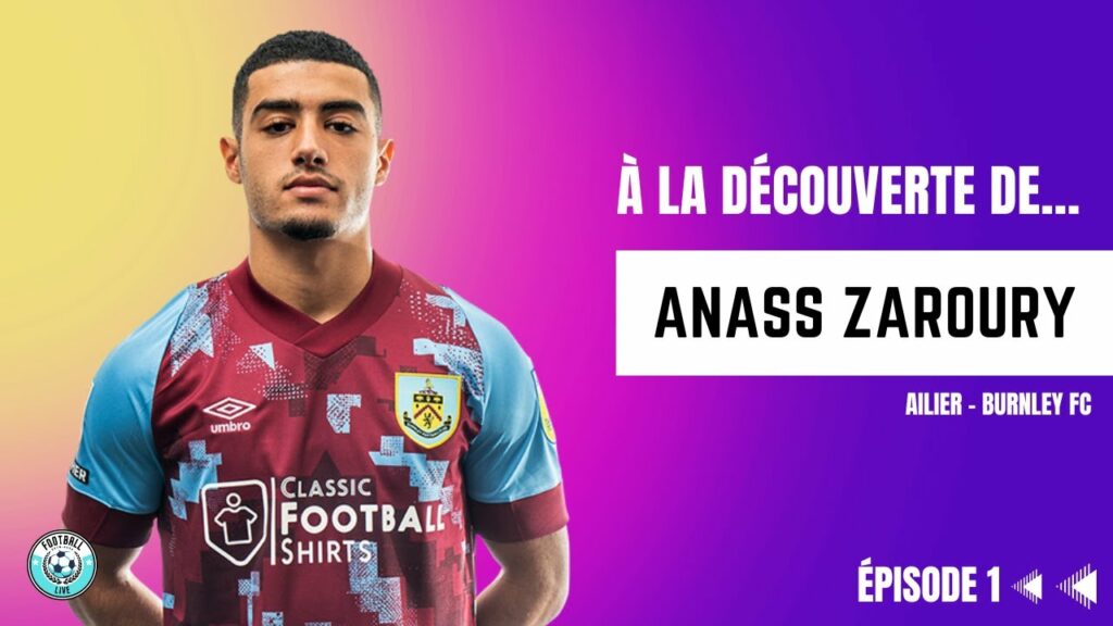 À la découverte de... Épisode 1 [Anass Zaroury - Burnley 2022/23]