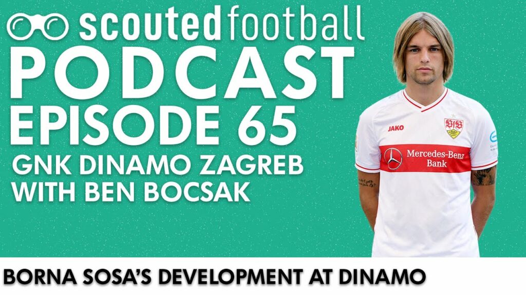 Borna Sosa's Development at Dinamo | Scouted Football Podcast: Episode 65