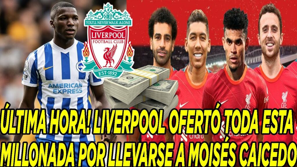 ÚLTIMA HORA! LIVERPOOL OFERTÓ TODA ESTA MILLONADA POR LLEVARSE A MOISÉS CAICEDO