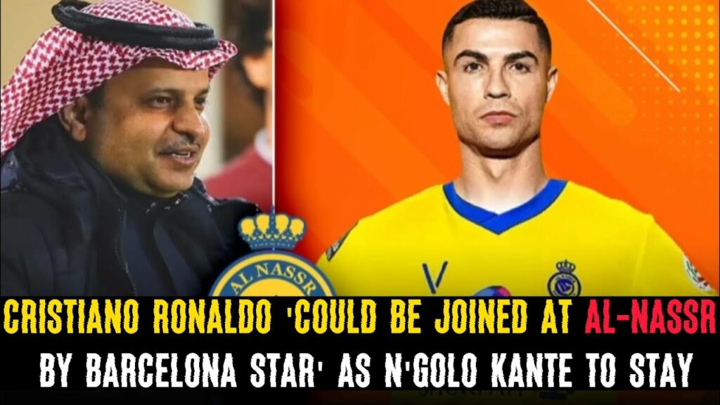 Cristiano Ronaldo 'could be joined at Al-Nassr by Barcelona star' as N'Golo Kante to stay#soccernews