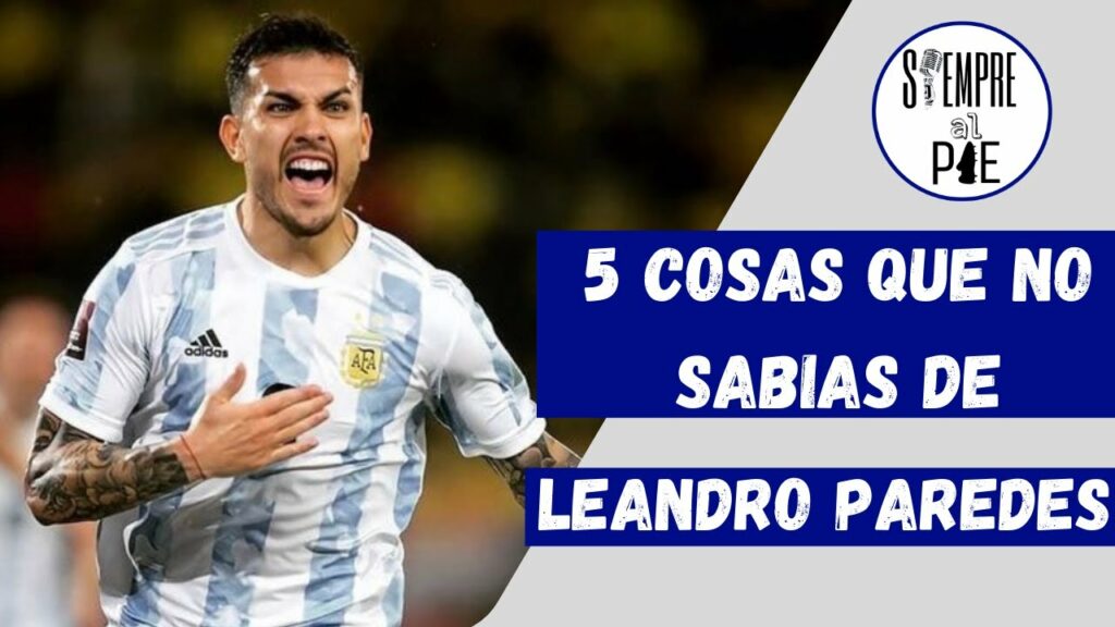 5 CURIOSIDADES SOBRE LEANDRO PAREDES