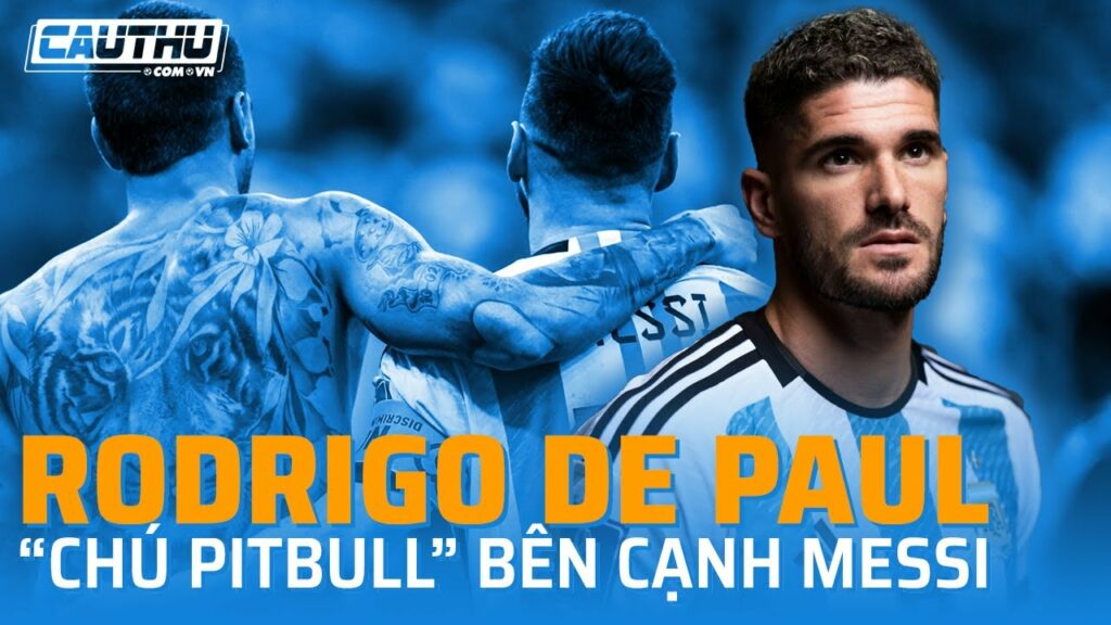 Rodrigo De Paul: “Chú pitbull” bên cạnh Messi | Cầu Thủ TV Rodrigo De Paul: “Chú pitbull” bên cạnh Messi | Cầu Thủ TV