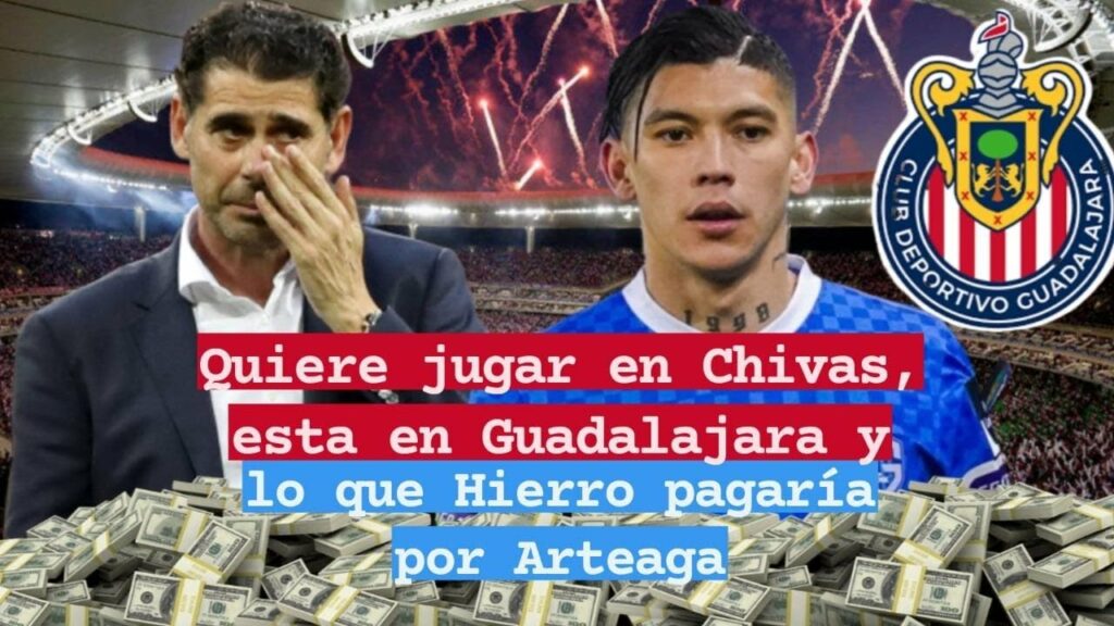 🤩Quiere jugar en Chivas, esta en Guadalajara y lo que Hierro pagaría por Arteaga🤑