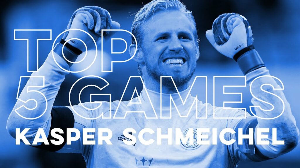 Kasper Schmeichel: Top Five Games
