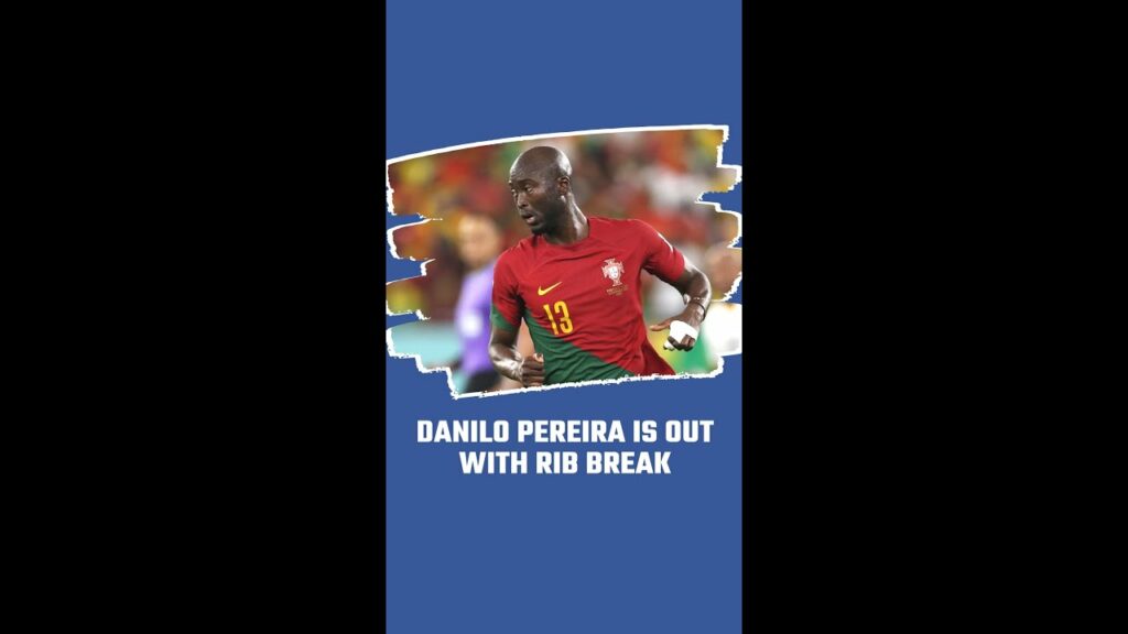 DANILO PEREIRA IS OUT WITH RIB BREAK