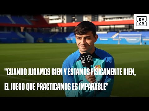 Pedri: "Cuando jugamos bien y estamos físicamente bien, el juego que practicamos es imparable"