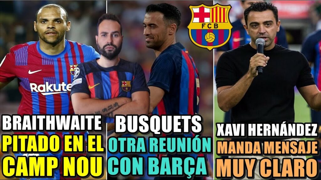 🚨BRAITHWAITE PITADO en el CAMP NOU - REUNIÓN con BUSQUETS - XAVI MANDA MENSAJE a la PLANTILLA