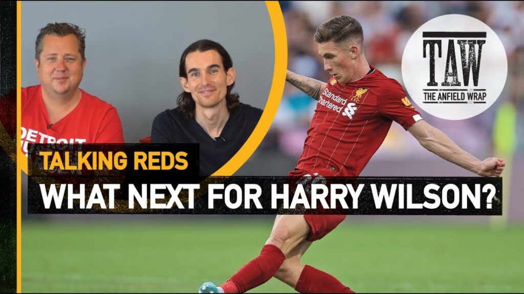 What Next For Harry Wilson? | Talking Reds