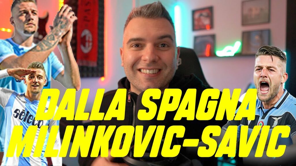 😵 😵  DALLA SPAGNA : SERGEJ MILINKOVIC SAVIC - MILAN . NON MI ILLUDERE TODO, NON MI ILLUDERE....