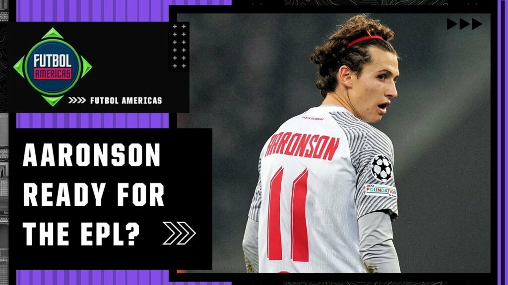 Is Brenden Aaronson ready for the Premier League? ‘He'll do anything to succeed!’ | Futbol Americas