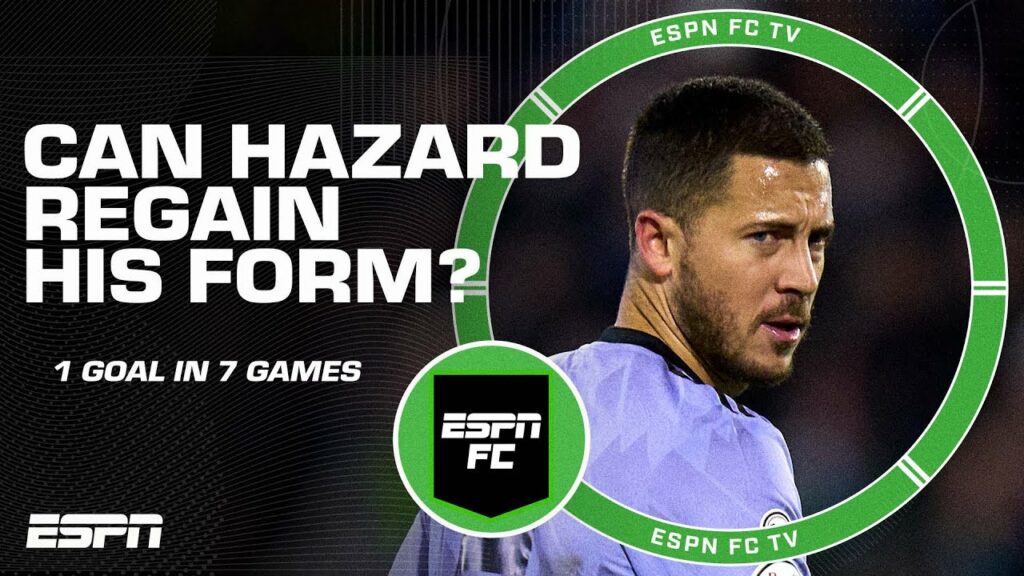 Can Eden Hazard ever regain his previous form? | ESPN FC
