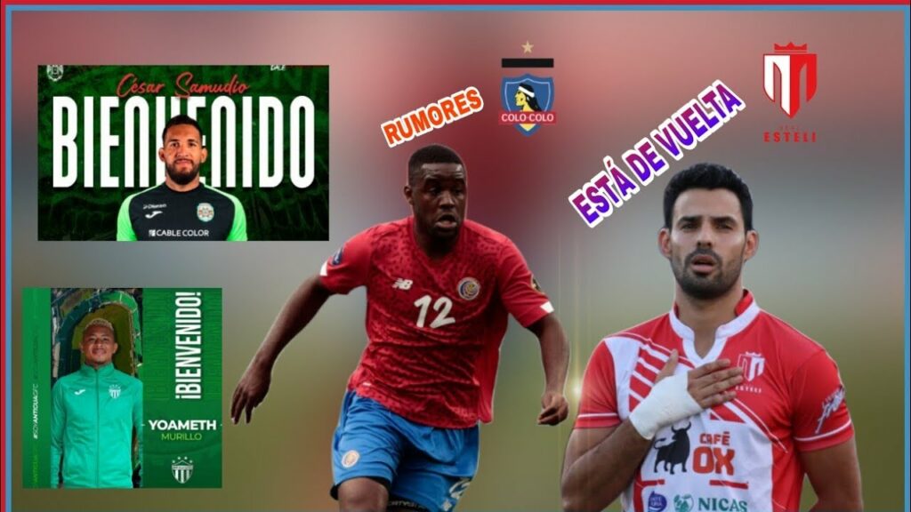 JOEL CAMPBELL AL COLO-COLO | JOAMETH MURILLO JUGARA EN ANTIGUA | JUAN BARRERA VUELVE REAL ESTELİ